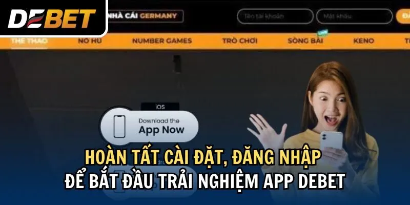 Hoàn tất cài đặt, đăng nhập để bắt đầu trải nghiệm app Debet