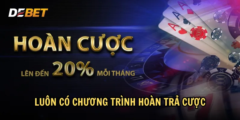 Luôn có chương trình hoàn trả cược