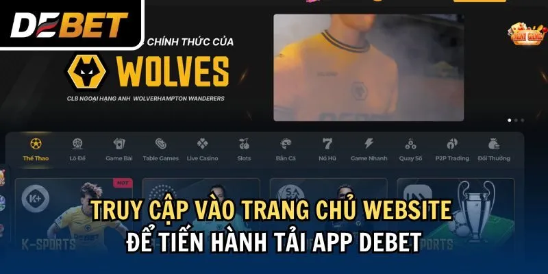 Truy cập vào trang chủ website để tiến hành tải app Debet